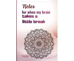 Notes for when my brain takes a little break: A relaxing notebook for busy women, perfect as a gift for Valentine’s Day, birthdays, or any occasion, and mandala designs on the cover to color