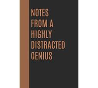 Notes From a Highly Distracted Genius: Funny Office Notebook for Overthinkers, Procrastinators, and Creative Minds - Sarcastic Journal, Gag Gift, Workplace Humor, Lined Notebook with Quotes
