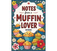 Notes from a Muffin Lover: Sweet Thoughts, Crumb by Crumb