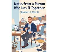 Notes from a Person Who Has It Together (Spoiler: I Don't): A Witty Lined Journal for Adults Keeping Up Appearances