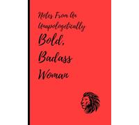 Notes From An Unapologetically Bold, Badass Woman: Gift Notebook Journal for Mother, Daughter, Aunt, Grandmother, Friend
