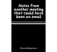 Notes From Another Meeting That Could Have Been an Email: With Sarcastic Sayings Inside Planner and Organizer for Work