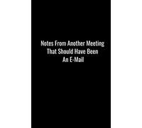 Notes From Another Meeting That Should Have Been An E-Mail: Blank Lined 120 Pages 5x8 - Funny Office Journals Notebook Notebook Coworker Gag Gift