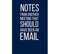 Notes From Another Meeting That Should Have Been An Email: Blank Lined Journal Coworker Notebook, funny office journal, 6x9 inches, 120 pages.