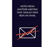 Notes From Another Meeting That ShouldHave Been an Email: Funny Office Notebook for Coworkers - Sarcastic Meeting Journal for Employees - Gag Gift for Boss or Team Member