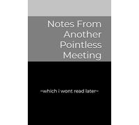 Notes From Another Pointless Meeting: Notebook ~which i wont read later~