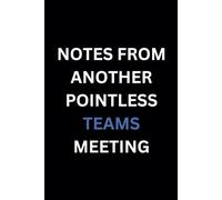 Notes from another pointless Teams meeting