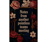 Notes from another pointless teams meeting: Funny Quote Notebook for Work.: Hilarious Quotes on Interior pages. Perfect Gag Gift for Birthdays & ... Coworkers, Bosses, Employees & Family.