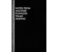 Notes from another pointless teams meeting: Funny Quote Notebook for Work.: Hilarious Quotes on Interior pages. Perfect Gag Gift for Birthdays & ... Coworkers, Bosses, Employees & Family.