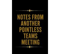 Notes from another pointless teams meeting: Funny Quote Notebook for Work.: Hilarious Quotes on Interior pages. Perfect Gag Gift for Birthdays & ... Coworkers, Bosses, Employees & Family.