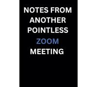NOTES FROM ANOTHER POINTLESS ZOOM MEETING: Hilarious 120 page lined notebook (6x9 inch) -perfect gift for co-worker