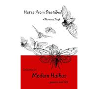 Notes From Deathbed: Collection of Modern Haikus, poems & Art