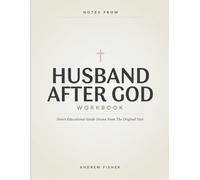 Notes From Husband After God: Direct Educational Guide Drawn From The Original Text