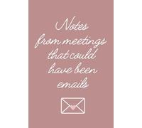 Notes From Meetings That Could Have Been Emails Notebook: A Sassy Journal by You