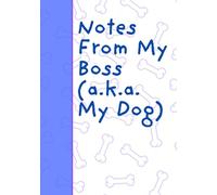 Notes From My Boss (a.k.a. My Dog): Funny Blank Journal | A Snarky Notebook with Lines for Writing, Jokes, and Random Thoughts | Perfect Gag Gift for Friends, Family, and Coworkers