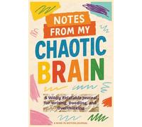 Notes from My Chaotic Brain: A Wildly Relatable Journal for Writing, Doodling, and Overthinking