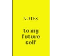 Notes from my future self: A notebook to keep track of your important events, thoughts, and occurrences for future use.