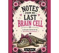 Notes From My Last Brain Cell: A hillarious lined journal packed with sarcastic animal pages, to do list, passwords, important dates, and everyday chaos