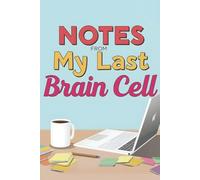 Notes from My Last Brain Cell - Funny Coworker Gift, Sarcastic Office Notebook, Bold Notepad for Work & Secret Santa Present (Lined Journal with Quotes)