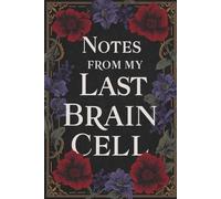 Notes from My Last Brain Cell - Funny Office Notebook, Coffee Lover Gift, Sarcastic Journal for Work Friends and Employees (Lined Journal with Quotes)