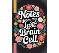Notes from My Last Brain Cell: Funny Sarcastic Office Notebook, Stress Relief Gift for Coworker, Staff & Boss, Humorous Work Journal with Quotes, ... Lined Journal for Work Notes & Daily Thoughts