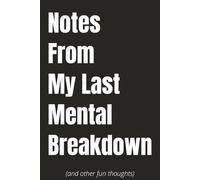 Notes From My Last Mental Breakdown (and Other Fun Thoughts): A Journal for Laughing Through the Chaos Wide Ruled Notebook, Blank Pages, 6x9 inches, ... Mental Health, Overthinkers and Stress Relief
