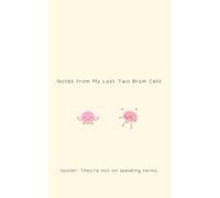 Notes from My Last Two Brain Cells, Light Version: Spoiler: They’re not on speaking terms.