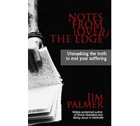Notes from (Over) the Edge: Unmasking the Truth to End Your Suffering