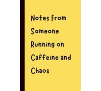 Notes From Someone Running on Caffeine and Chaos: Funny Gift Notebook Journal, Gift for Co-Workers, Friends and Family, 120 pages