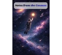 Notes from the Cosmos: A Space-Themed Notebook & Journal Inspired by the Wonders of the Cosmos