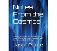 Notes From the Cosmos: An Essay Series for The Tenth Frequency - Biological Binary, Photonic Genesis, and the Harmonic Code of Being