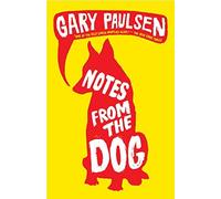[(Notes from the Dog )] [Author: Gary Paulsen] [Jan-2011]
