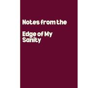 Notes from the Edge of My Sanity
