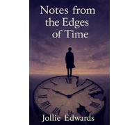 Notes from the Edges of Time: 3