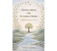 Notes From The Funeral Home: Living in Connection and Joy