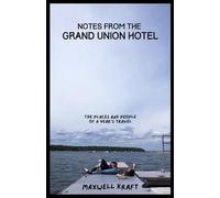 Notes From The Grand Union Hotel: The People and Places of a Year's Travel