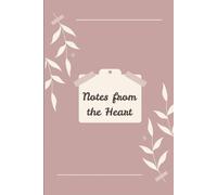 Notes From The Hearts: Transform your thoughts into words and let your journal become a space for growth and serenity.