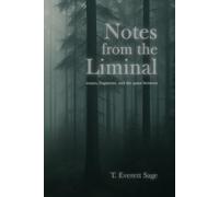 Notes from the Liminal: essays, fragments, and the space between