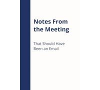 Notes From the Meeting That Should Have Been An Email