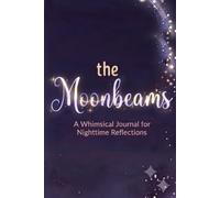 Notes from the Moonbeams: A Whimsical Journal for Nighttime Reflections
