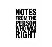 Notes from the Person Who Was Right: A Lined Notebook with 200 Pages for Thoughts, Ideas, and Quiet Satisfaction