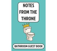 Notes From The Throne: Bathroom Guest Book: A Funny Bathroom Journal for Guests to Sign, Doodle & Leave Silly Notes While Doing Their Business