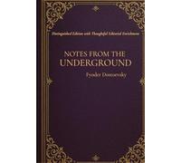 Notes from the Underground: A Psychological Classic of Existential Crisis, Alienation, and Radical Self-AwarenessA Psychological Classic of Existential Crisis, Alienation, and Radical Self-Awareness