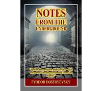 Notes from the Underground: A Psychological Descent into Alienation, Free Will, and the Dark Corners of the Human Mind