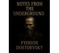 Notes from the Underground (Annotated Edition): A Scholarly Edition with a New Introduction by Cernan Hortes