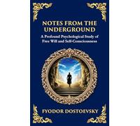 Notes from the Underground: Exploring the Depths of Human Psychology and Freedom (Deluxe Hardbound Edition): 83