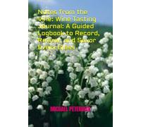 Notes from the Vine: Wine Tasting Journal: A Guided Logbook to Record, Review, and Savor Every Glass