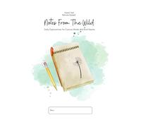 Notes From The Wild: Daily Explorations for Curious Minds and Kind Hearts