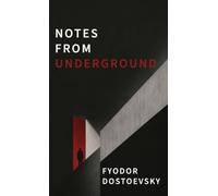 Notes from Underground: A Dark Psychological Novel of Alienation, Resentment, and Self-Destruction