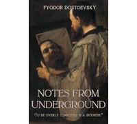 Notes from Underground: An Existentialist Novel and Psychological Classic - With Historical and Thematic Context